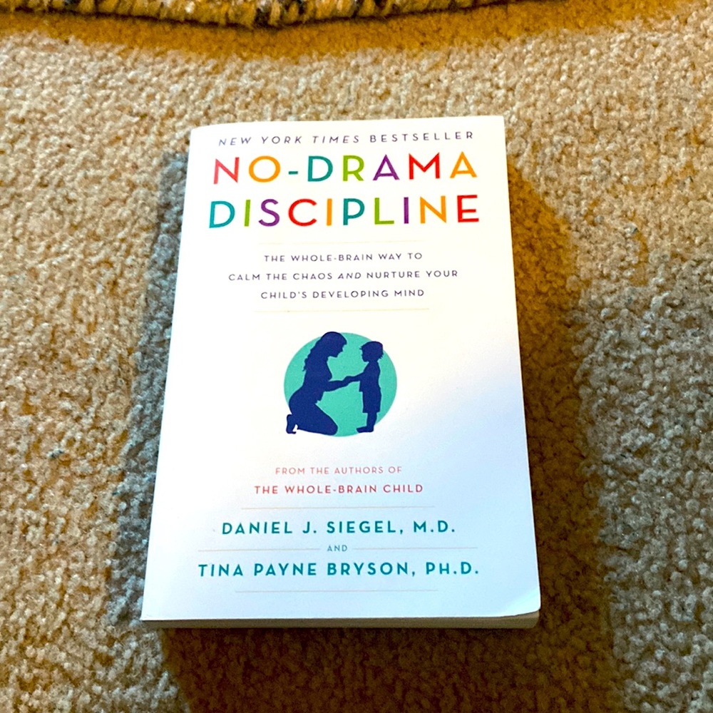 No-Drama Discipline by Daniel J. Siegel, MD & Tina Payne Bryson, PhD
